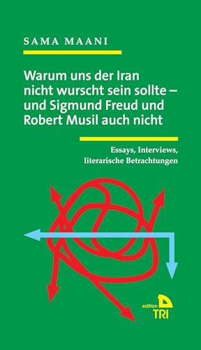Warum uns der Iran nicht wurscht sein sollte – und Sigmund Freud und Robert Musil auch nicht: Essays, Interviews, literarische Betrachtungen (Edition TRI) von Drava
