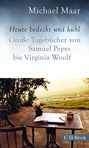 Heute bedeckt und kühl: Große Tagebücher von Samuel Pepys bis Virginia Woolf (Beck Paperback) Heute bedeckt und kühl: Große Tagebücher von Samuel Pepys bis Virginia Woolf (Beck Paperback)
