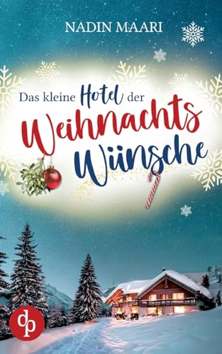Das kleine Hotel der Weihnachtswünsche: Eine Feel Good Romance im winterlichen Schwarzwald von dp DIGITAL PUBLISHERS GmbH