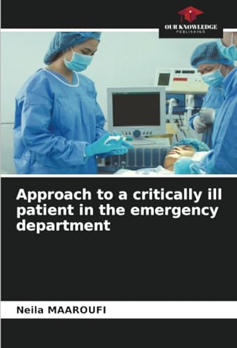 Approach to a critically ill patient in the emergency department von Our Knowledge Publishing