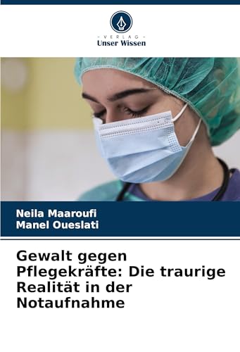 Gewalt gegen Pflegekräfte: Die traurige Realität in der Notaufnahme von Verlag Unser Wissen
