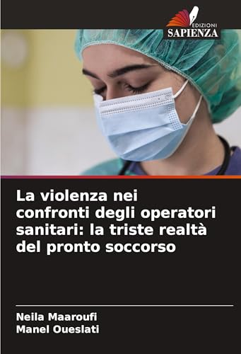 La violenza nei confronti degli operatori sanitari: la triste realtà del pronto soccorso von Edizioni Sapienza