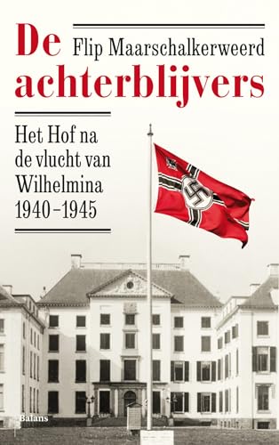 De achterblijvers: het hof na de vlucht van Wilhelmina 1940-1945