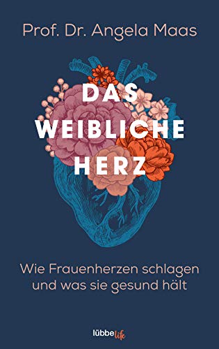 Das weibliche Herz: Wie Frauenherzen schlagen und was sie gesund hält von Lübbe life