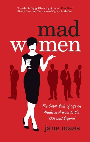 Mad Women: The Other Side of Life on Madison Avenue in the '60s and Beyond