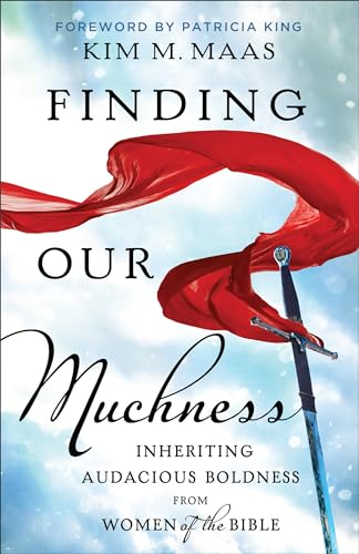 Finding Our Muchness: Inheriting Audacious Boldness from Women of the Bible von Chosen Books