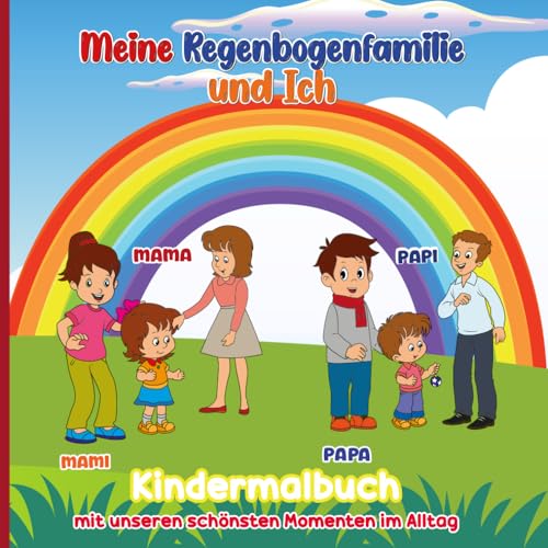 Meine Regenbogenfamilie und Ich: Kindermalbuch mit den schönsten Momenten im Alltag von Independently published