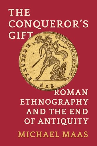 The Conqueror's Gift: Roman Ethnography and the End of Antiquity von Princeton University Press