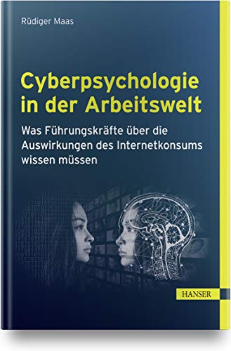 Cyberpsychologie in der Arbeitswelt: Was Führungskräfte über die Auswirkungen des Internetkonsums wissen müssen von Carl Hanser Verlag GmbH & Co. KG
