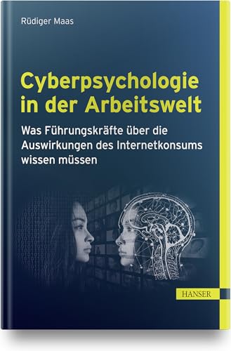 Cyberpsychologie in der Arbeitswelt: Was Führungskräfte über die Auswirkungen des Internetkonsums wissen müssen von Carl Hanser Verlag GmbH & Co. KG