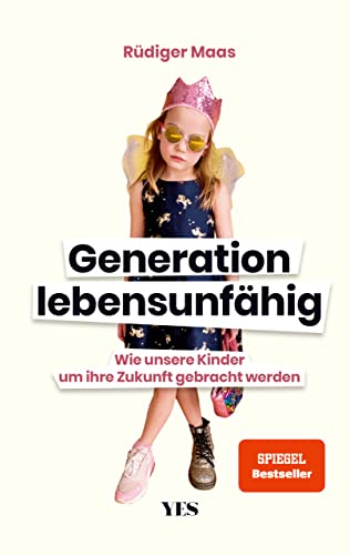 Generation lebensunfähig: Wie unsere Kinder um ihre Zukunft gebracht werden (SPIEGEL– BESTSELLER)