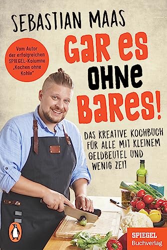 Gar es ohne Bares!: Das kreative Kochbuch für alle mit kleinem Geldbeutel und wenig Zeit - Vom Autor der erfolgreichen SPIEGEL-Kolumne „Kochen ohne Kohle“ - Ein SPIEGEL-Buch