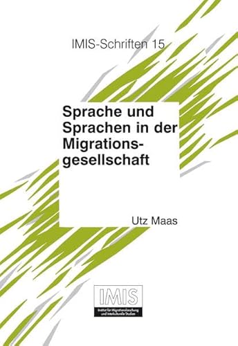 Sprache und Sprachen in der Migrationsgesellschaft: Die schriftkulturelle Dimension (Schriften des Instituts für Migrationsforschung und Interkulturelle Studien (IMIS), Band 15)