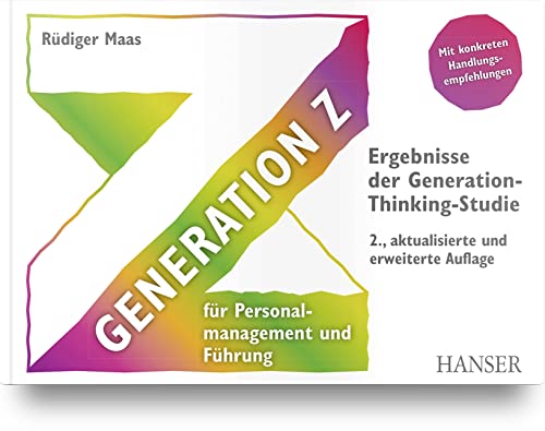 Generation Z für Personalmanagement und Führung: Ergebnisse der Generation-Thinking-Studie von Carl Hanser Verlag GmbH & Co. KG