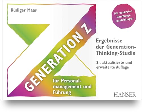 Generation Z für Personalmanagement und Führung: Ergebnisse der Generation-Thinking-Studie von Carl Hanser Verlag GmbH & Co. KG