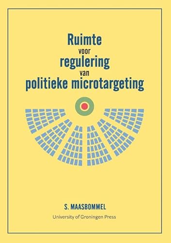 Ruimte voor regulering van politieke microtargeting von University of Groningen Press