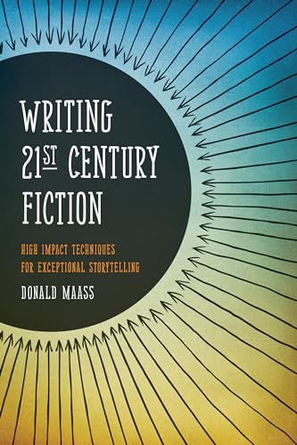 Writing 21st Century Fiction: High Impact Techniques for Exceptional Storytelling