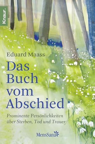 Das Buch vom Abschied: Prominente Persönlichkeiten über Sterben, Tod und Trauer
