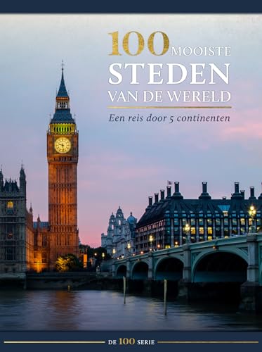 100 mooiste steden van de wereld: een reis door 5 continenten (De 100 serie) von Rebo Productions