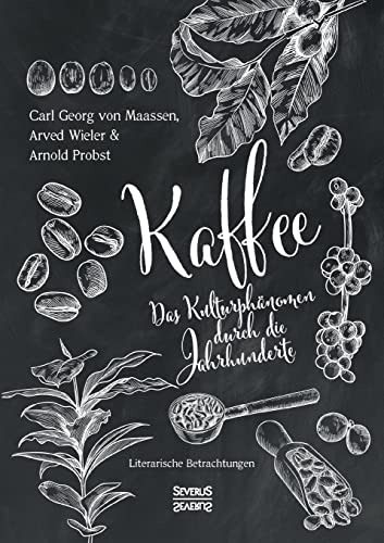 Kaffee. Das Kulturphänomen durch die Jahrhunderte: Literarische Betrachtungen