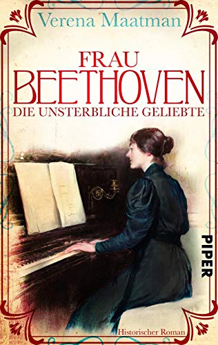 Frau Beethoven: Die unsterbliche Geliebte | Historische Romanbiografie um Beethovens große Liebe von Piper Schicksalsvoll