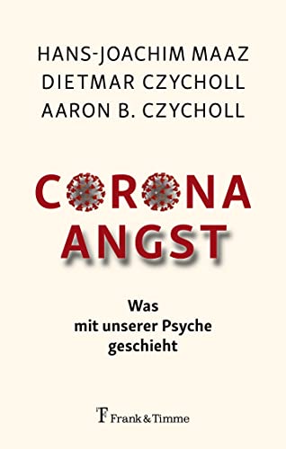 Corona – Angst: Was mit unserer Psyche geschieht von Frank & Timme