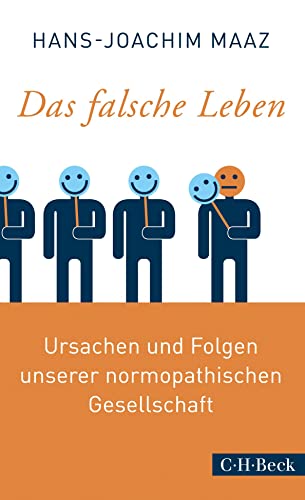 Das falsche Leben: Ursachen und Folgen unserer normopathischen Gesellschaft (Beck Paperback) von C.H.Beck