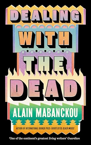 Dealing with the Dead: Author of International Booker Prize-longlisted Black Moses von Serpent's Tail