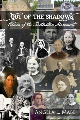 Out of the Shadows: Women of the Restoration Movement Out of the Shadows: Women of the Restoration Movement von Cobb Publishing