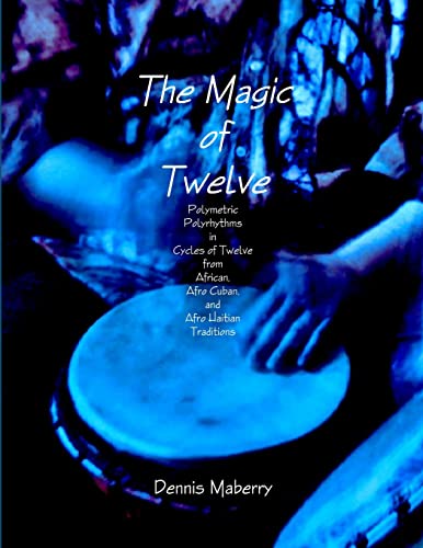 The Magic of Twelve: Polymetric Polyrhythms in Cycles of Twelve from African, Afro Cuban, and Afro Haitian Traditions von Lulu