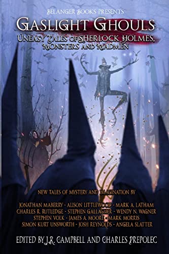 Gaslight Ghouls: Uneasy Tales of SHERLOCK HOLMES, Monsters and Madmen Gaslight Ghouls: Uneasy Tales of SHERLOCK HOLMES, Monsters and Madmen