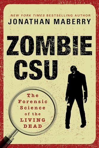 Zombie CSU:: The Forensic Science of the Living Dead Zombie CSU:: The Forensic Science of the Living Dead