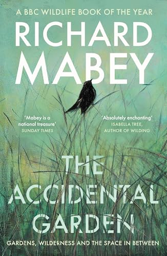 The Accidental Garden: Gardens, Wilderness and the Space In Between von Profile Books