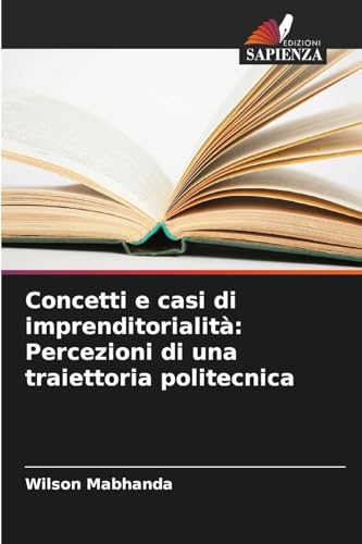 Concetti e casi di imprenditorialità: Percezioni di una traiettoria politecnica von Edizioni Sapienza