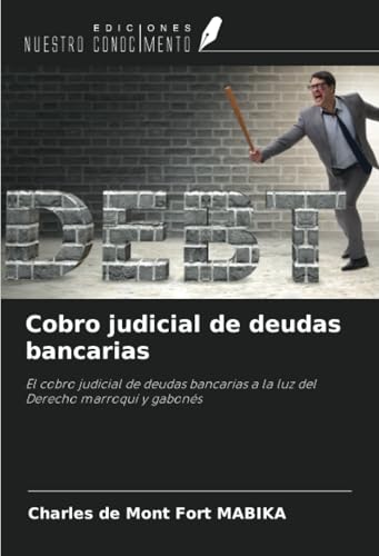 Cobro judicial de deudas bancarias: El cobro judicial de deudas bancarias a la luz del Derecho marroquí y gabonés von Ediciones Nuestro Conocimiento