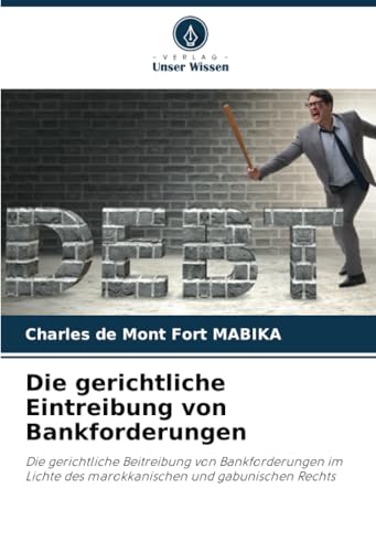 Die gerichtliche Eintreibung von Bankforderungen: Die gerichtliche Beitreibung von Bankforderungen im Lichte des marokkanischen und gabunischen Rechts