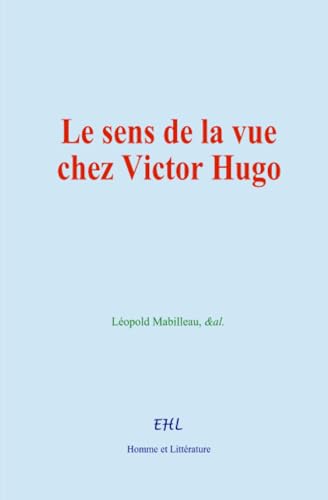 Le sens de la vue chez Victor Hugo von Homme et Littérature