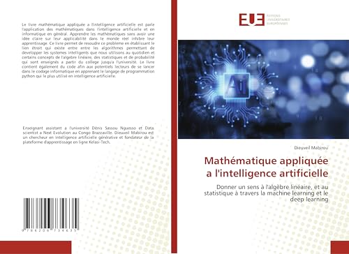 Mathématique appliquée a l'intelligence artificielle: Donner un sens à l'algèbre linéaire, et au statistique à travers la machine learning et le deep learning von Éditions universitaires européennes