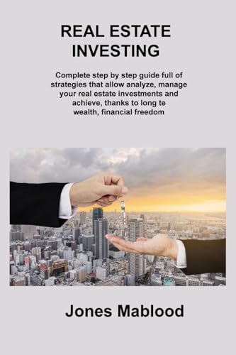 REAL ESTATE INVESTING: Complete step by step guide full of strategies that allow analyze, manage your real estate investments and achieve, thanks to long te wealth, financial freedom rm real estate von Charles M Dominquez