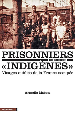Prisonniers de guerre "indigènes" - Visages oubliés de la France occupée von LA DECOUVERTE