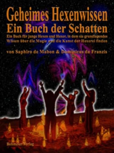 Geheimes Hexenwissen: Ein Buch für junge Hexen und Hexer, in dem sie grundlegendes Wissen über die Magie und die Kunst der Hexerei finden