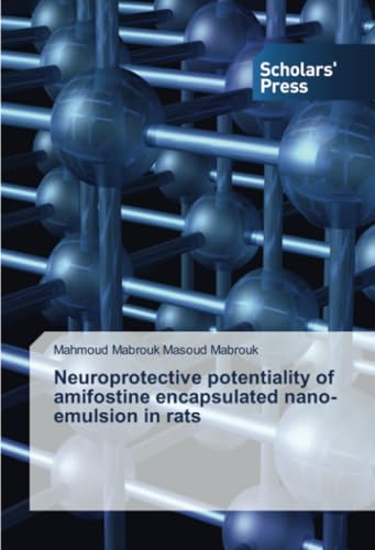 Neuroprotective potentiality of amifostine encapsulated nano-emulsion in rats: DE von Scholars' Press