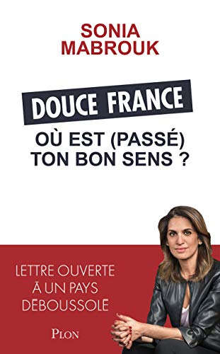 Douce France, où est (passé) ton bon sens ?: Lettre ouverte à un pays déboussolé