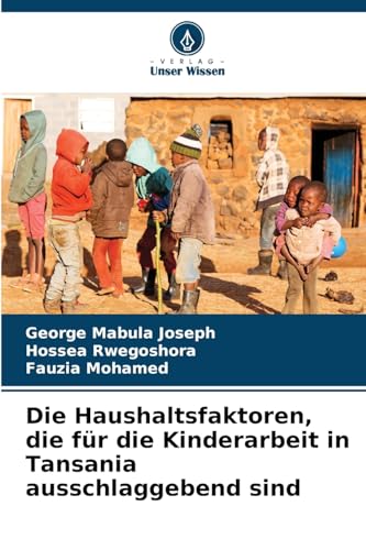 Die Haushaltsfaktoren, die für die Kinderarbeit in Tansania ausschlaggebend sind