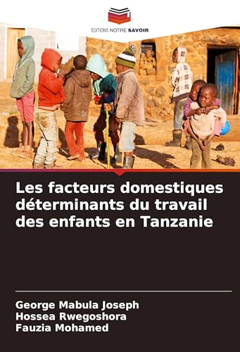 Les facteurs domestiques déterminants du travail des enfants en Tanzanie von Editions Notre Savoir