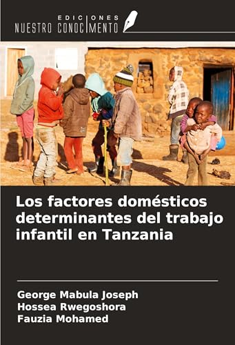 Los factores domésticos determinantes del trabajo infantil en Tanzania von Ediciones Nuestro Conocimiento