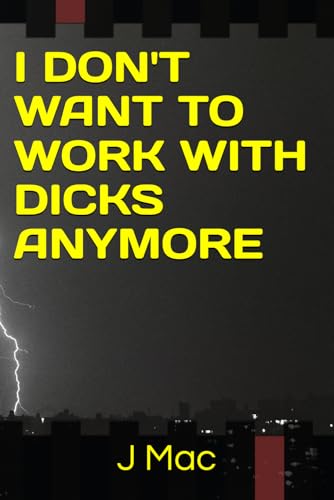 I don't want to work with Dicks anymore von Independently published