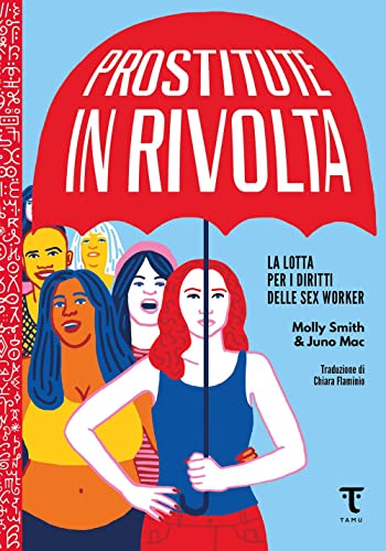 Prostitute in rivolta. La lotta per i diritti delle sex worker Prostitute in rivolta. La lotta per i diritti delle sex worker von Tamu