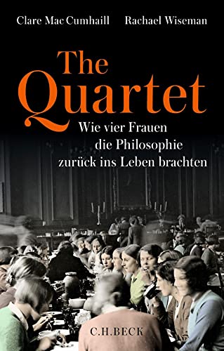 The Quartet: Wie vier Frauen die Philosophie zurück ins Leben brachten von C.H.Beck