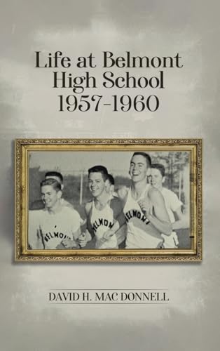 Life At Belmont High School 1957-1960: Navigating the Journey of Learning and Growing von Self Publishers